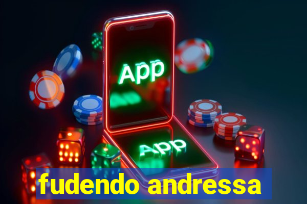 fudendo andressa